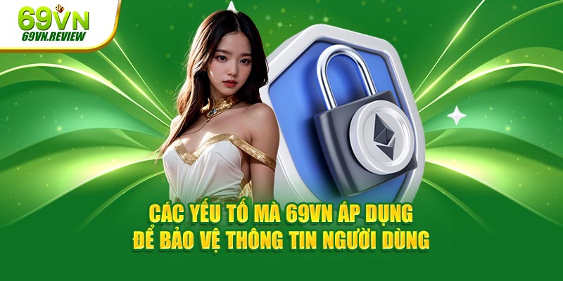 Các yếu tố mà 69VN áp dụng để bảo vệ thông tin người dùng