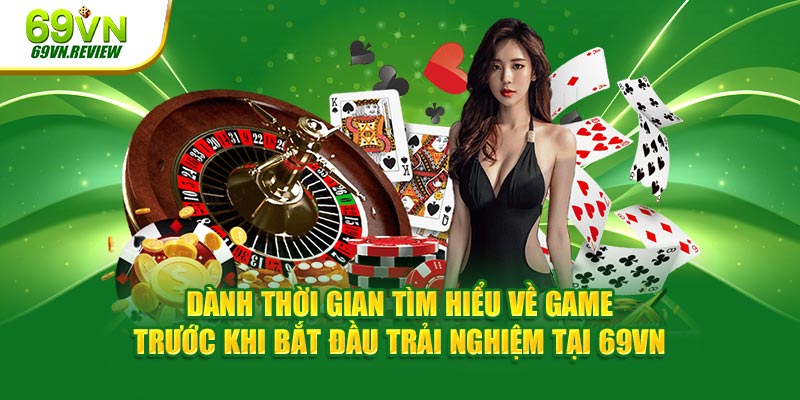 Dành thời gian tìm hiểu về game trước khi bắt đầu trải nghiệm tại 69VN