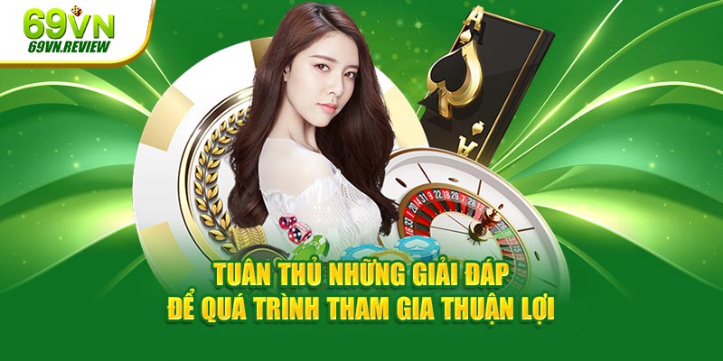 Tuân thủ những giải đáp để quá trình tham gia thuận lợi