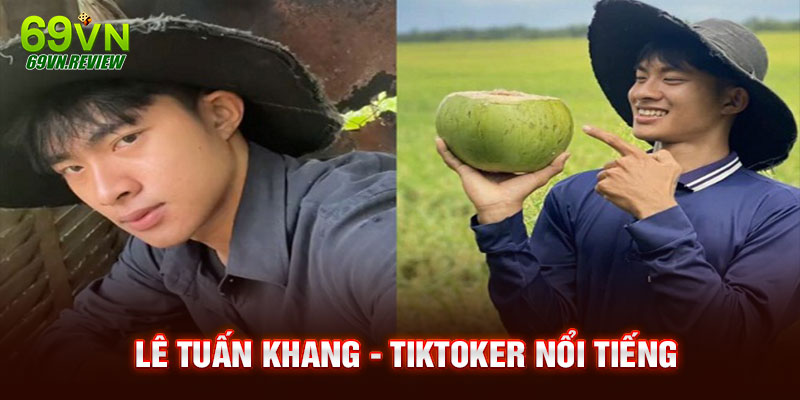 Lê Tuấn Khang - TikToker Nổi Tiếng